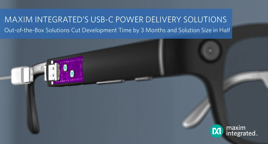 LE SOLUZIONI PER L’ALIMENTAZIONE USB-C DI MAXIM INTEGRATED ACCELERANO IL RILASCIO DEL PRODOTTO DIMINUENDO DI TRE MESI I TEMPI DI SVILUPPO E RIDUCENDO DEL 50% LE DIMENSIONI DELLA SOLUZIONE